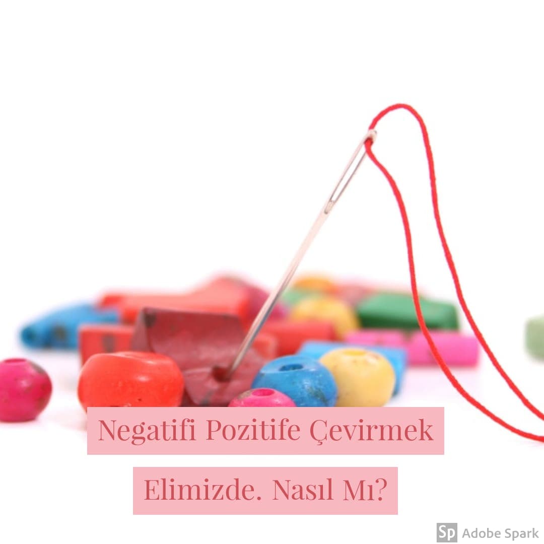 Negatifi Pozitife Çevirmek Elimizde. Nasıl Mı?